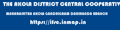 THE AKOLA DISTRICT CENTRAL COOPERATIVE BANK  MAHARASHTRA AKOLA GANDHIGRAM DAHIHANDA BRANCH  ifsc code
